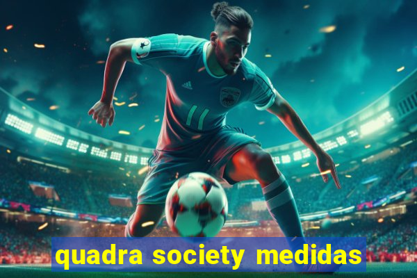 quadra society medidas